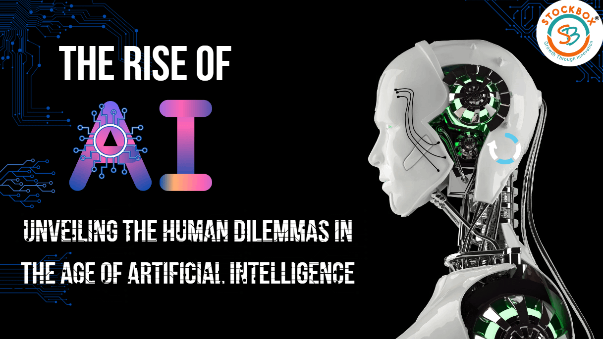 The Rise Of AI Unveiling The Human Dilemmas In The Age Of Artificial